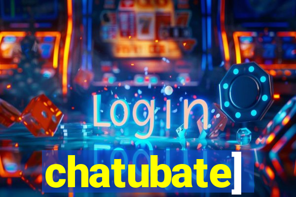 chatubate]